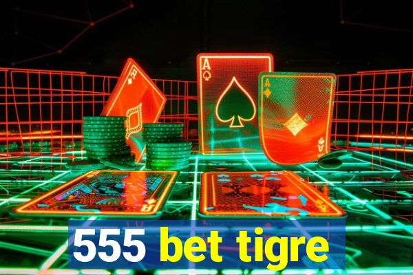 555 bet tigre